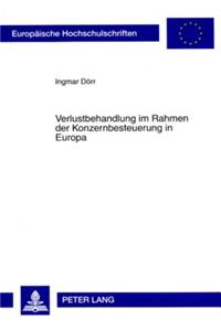 Verlustbehandlung Im Rahmen Der Konzernbesteuerung in Europa