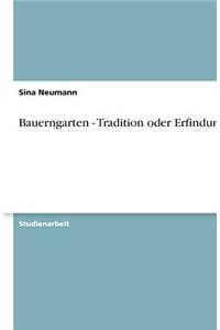 Bauerngarten - Tradition oder Erfindung