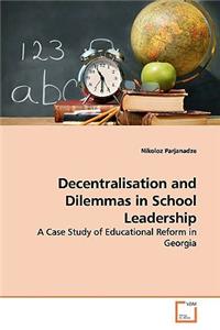 Decentralisation and Dilemmas in School Leadership