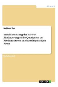 Berichterstattung des Baseler Zinsänderungsrisiko-Quotienten bei Kreditinstituten im deutschsprachigen Raum