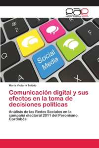 Comunicación digital y sus efectos en la toma de decisiones políticas