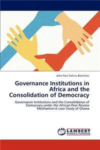 Governance Institutions in Africa and the Consolidation of Democracy