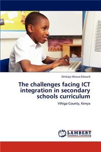 challenges facing ICT integration in secondary schools curriculum