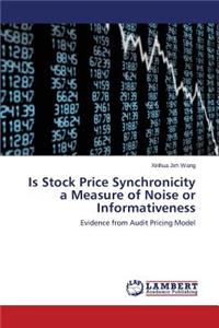 Is Stock Price Synchronicity a Measure of Noise or Informativeness
