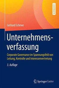 Unternehmensverfassung: Corporate Governance Im Spannungsfeld Von Leitung, Kontrolle Und Interessenvertretung