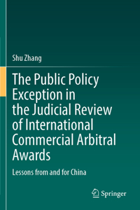 Public Policy Exception in the Judicial Review of International Commercial Arbitral Awards: Lessons from and for China