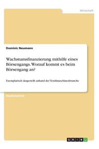 Wachstumsfinanzierung mithilfe eines Börsengangs. Worauf kommt es beim Börsengang an?
