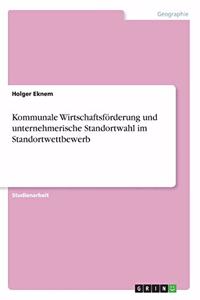 Kommunale Wirtschaftsförderung und unternehmerische Standortwahl im Standortwettbewerb