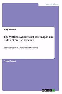 Synthetic Antioxidant Ethoxyquin and its Effect on Fish Products