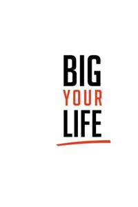 Big Your Life