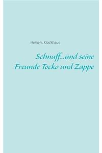 Schnuff...und seine Freunde Tocko und Zappe