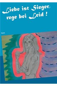 Liebe ist Sieger, rege bei Leid !