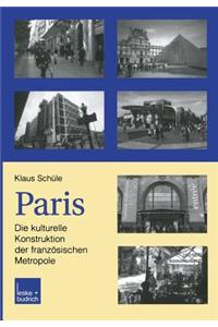 Paris: Die Kulturelle Konstruktion Der Französischen Metropole