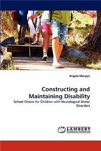 Constructing and Maintaining Disability