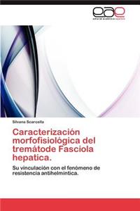 Caracterizacion Morfofisiologica del Trematode Fasciola Hepatica.