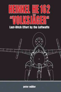 Heinkel He 162 "Volksjager": Last-Ditch Effort by the Luftwaffe