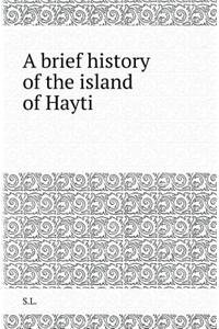 A Brief History of the Island of Hayti