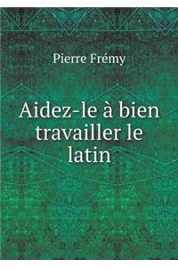 Aidez-le à bien travailler le latin