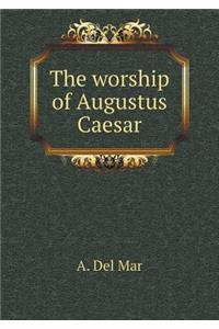 The Worship of Augustus Caesar