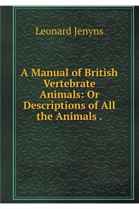 A Manual of British Vertebrate Animals