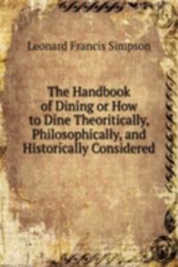 Handbook of Dining or How to Dine Theoritically, Philosophically, and Historically Considered