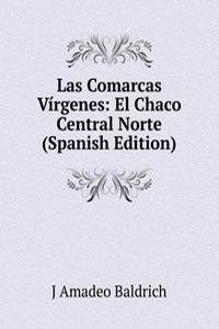 Las Comarcas Virgenes: El Chaco Central Norte (Spanish Edition)