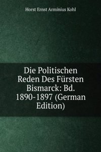 Die Politischen Reden Des Fursten Bismarck: Bd. 1890-1897 (German Edition)