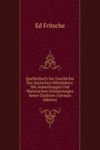 Quellenbuch Zur Geschichte Des Deutschen Mittelalters: Mit Anmerkungen Und Historischen Erlauterungen Sowie Zusatzen (German Edition)