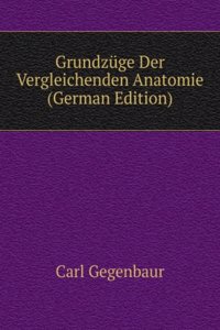 Grundzuge Der Vergleichenden Anatomie (German Edition)