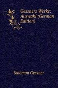 Gessners Werke: Auswahl (German Edition)