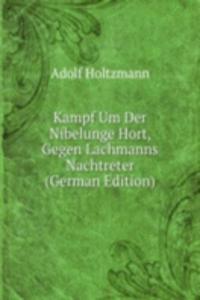 Kampf Um Der Nibelunge Hort, Gegen Lachmanns Nachtreter (German Edition)