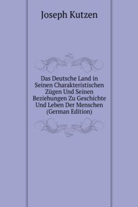 Das Deutsche Land in Seinen Charakteristischen Zugen Und Seinen Beziehungen Zu Geschichte Und Leben Der Menschen (German Edition)