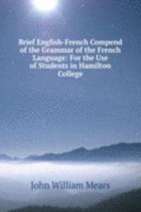 Brief English-French Compend of the Grammar of the French Language: For the Use of Students in Hamilton College
