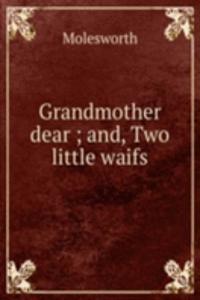 Grandmother dear ; and, Two little waifs