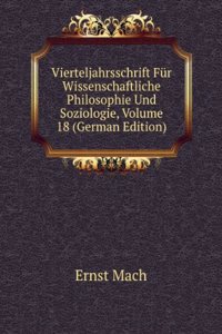 Vierteljahrsschrift Fur Wissenschaftliche Philosophie Und Soziologie, Volume 18 (German Edition)