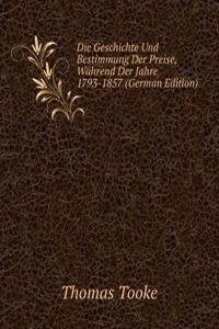 Die Geschichte Und Bestimmung Der Preise, Wahrend Der Jahre 1793-1857 (German Edition)