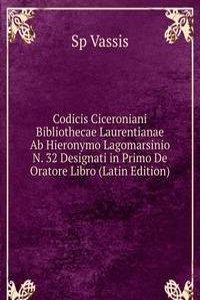 Codicis Ciceroniani Bibliothecae Laurentianae Ab Hieronymo Lagomarsinio N. 32 Designati in Primo De Oratore Libro (Latin Edition)