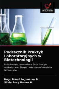 Podręcznik Praktyk Laboratoryjnych w Biotechnologii