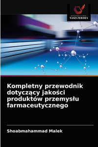 Kompletny przewodnik dotyczący jakości produktów przemyslu farmaceutycznego