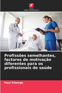Profissões semelhantes, factores de motivação diferentes para os profissionais de saúde
