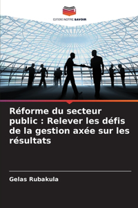 Réforme du secteur public: Relever les défis de la gestion axée sur les résultats