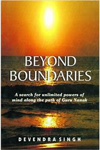 Beyond Boundaries: A Search for Unlimited Powers of Mind Along the Path of Guru Nanak