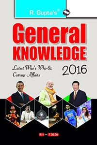 General Knowledge 2016: Latest Who's Who & Current Affairs