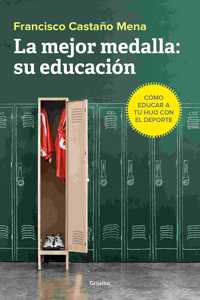 La Mejor Medalla Su Educación: Cómo Educar a Tu Hijo Con El DePorte / The Bestmedal