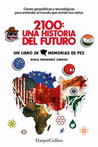 2100: Una Historia del Futuro (2100: A Story of the Future - Spanish Edition): Claves Geopolíticas Y Tecnológicas Para Entender El Mundo Que Vivirán Tus Nietos (Geopolitical and Technological Keys to Understanding the World You