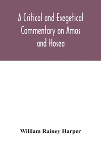 A critical and exegetical commentary on Amos and Hosea