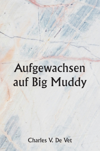 Aufgewachsen auf Big Muddy