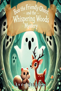 Boo the Friendly Ghost and the Whispering Woods Mystery