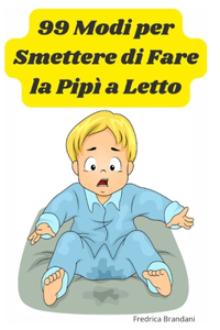 99 Modi Per Smettere di Fare la Pipì a Letto