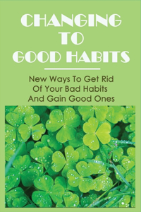 Changing To Good Habits